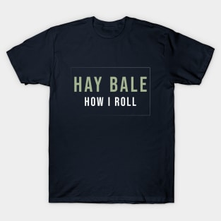 Funny Hay bale how I roll T-Shirt